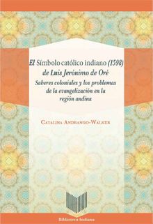 El Smbolo catlico indiano (1598) de Luis Jernimo de Or.  Catalina Andrango-Walker