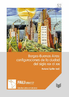 Borges-Buenos Aires: configuraciones de la ciudad del siglo XIX al XXI.  Roland Spiller