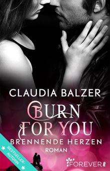 Burn for You - Brennende Herzen.  Claudia Balzer