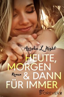 Heute, morgen und dann fr immer.  Aurelia L. Night