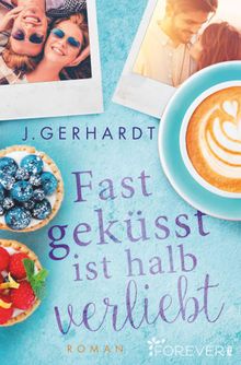 Fast geksst ist halb verliebt.  J. Gerhardt