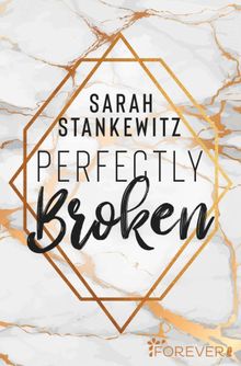 Perfectly Broken.  Sarah Stankewitz