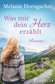 Was mir dein Herz erzhlt.  Melanie Horngacher