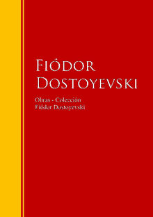 Obras - Coleccin de Fidor Dostoyevski.  Fidor Dostoyevski