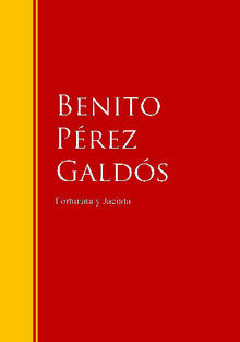 Fortunata y Jacinta: dos historias de casadas.  Benito Prez Galds