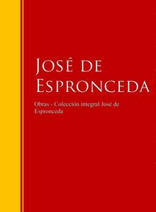 Obras - Coleccin Jos de Jos de Espronceda.  JOSE DE ESPRONCEDA