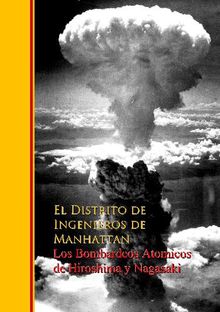 Los Bombardeos Atomicos de Hiroshima y Nagasaki.  El Distrito Ingenieros de de Manhattan