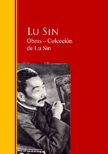 Obras ? Coleccin  de Lu Sin.  Lu Sin