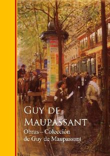 Obras completas Coleccion de Guy de Maupassant.  Guy de Maupassant