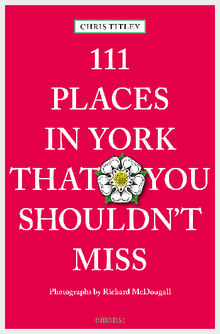 111 Places in York that you shouldn't miss.  Chris Titley