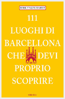 111 Luoghi di Barcellona che devi proprio scoprire.  Dirk Engelhardt