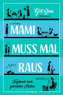 Mami muss mal raus..  Ursula C. Sturm