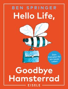 Hello Life - Goodbye Hamsterrad.  Ben Springer