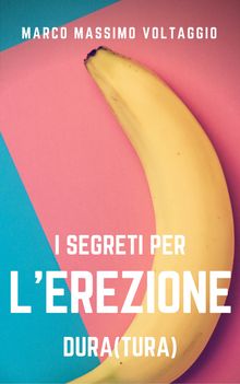 I segreti per l'erezione (dura)tura.  Marco Massimo Voltaggio