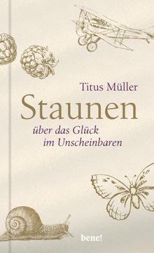 Staunen ber das Glck im Unscheinbaren.  Titus M?ller