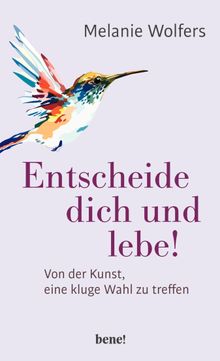 Entscheide dich und lebe!.  Melanie Wolfers