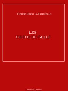 Les chiens de paille.  Pierre Drieu la Rochelle