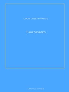 Faux Visages.  Louis Joseph Vance