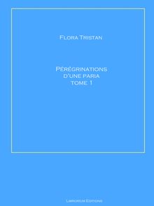 Prgrinations d'une paria Tome 1.  Flora Tristn