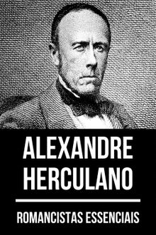 Romancistas Essenciais - Alexandre Herculano.  Alexandre Herculano