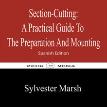 Section-Cutting  A Practical Guide to the Preparation and Mounting.  Sylvester Marsh