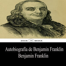 Autobiografa de Benjamin Franklin.  Zeuk Media