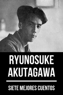 7 mejores cuentos de Ryunosuke Akutagawa.  Ryunosuke Akutagawa