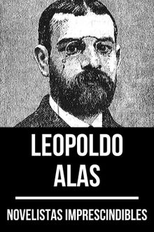 Novelistas Imprescindibles - Leopoldo Alas.  Leopoldo Alas