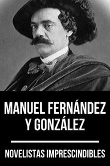 Novelistas Imprescindibles - Manuel Fernndez y Gonzlez.  Manuel Fernndez y Gonzlez