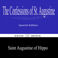 The Confessions of St. Augustine.  Saint Augustine of Hippo