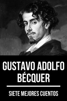 7 mejores cuentos de Gustavo Adolfo Bcquer.  Gustavo Adolfo Becquer