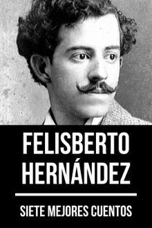 7 mejores cuentos de Felisberto Hernndez.  Felisberto Hernndez