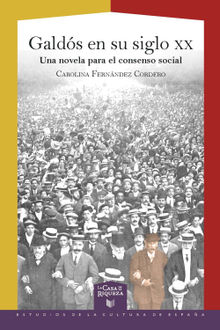 Galds en su siglo XX: Una novela para el consenso social.  Carolina Fernndez Cordero