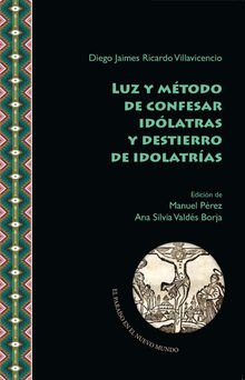 Luz y mtodo de confesar idlatras y destierro de idolatras.  Ana Silvia Valds Borja