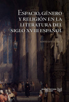 Espacio, gnero y religin en la literatura del siglo XVIII espaol.  Aenne Gottschalk