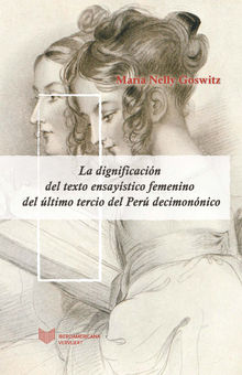 La dignificacin del texto ensaystico femenino del ltimo tercio del Per decimonnico.  Mara Nelly Goswitz