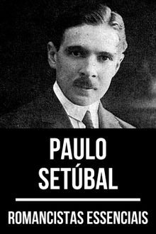 Romancistas Essenciais - Paulo Setbal.  Paulo Setbal