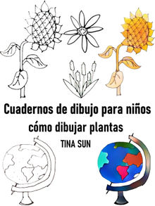 Cuadernos de dibujo para nios: cmo dibujar plantas.  Tina Sun