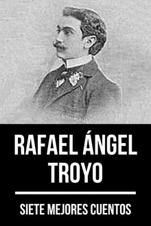 7 mejores cuentos de Rafael ngel Troyo.  Rafael Angel Troyo