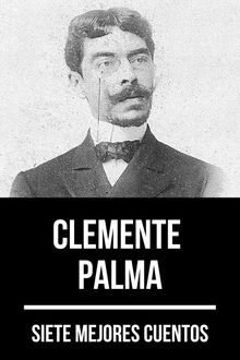 7 mejores cuentos de Clemente Palma.  Clemente Palma