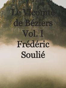 Le Vicomte de Bziers Vol. I.  Frdric Souli