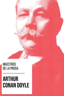 Maestros de la Prosa - Arthur Conan Doyle.  Arthur Conan Doyle