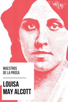 Maestros de la Prosa - Louisa May Alcott.  Louisa May Alcott