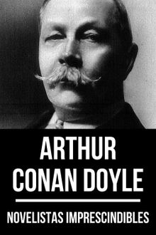 Novelistas Imprescindibles - Arthur Conan Doyle.  Arthur Conan Doyle