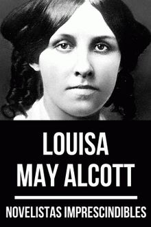 Novelistas Imprescindibles - Louisa May Alcott.  Louisa May Alcott