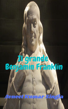 Il grande Benjamin Franklin.  Avneet Kumar Singla