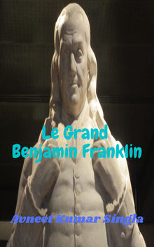 Le Grand Benjamin Franklin.  Avneet Kumar Singla