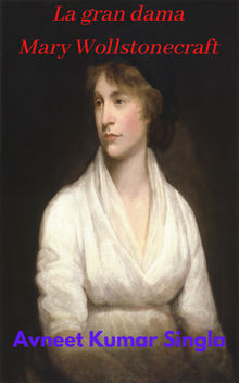 La gran dama Mary Wollstonecraft.  Avneet Kumar Singla