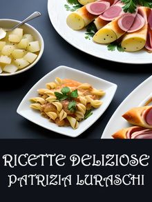 Ricette deliziose.  Patrizia Luraschi