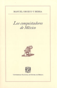 Los conquistadores de Mxico.  Manuel Orozco y Berra